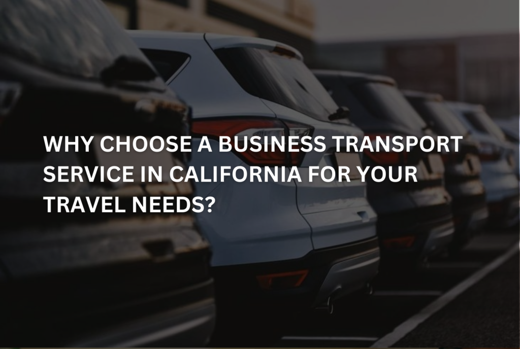 Business Transport Service in California